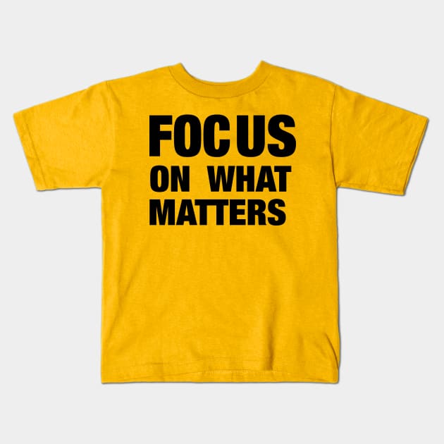 Focus on what matters Kids T-Shirt by Raintreestrees7373